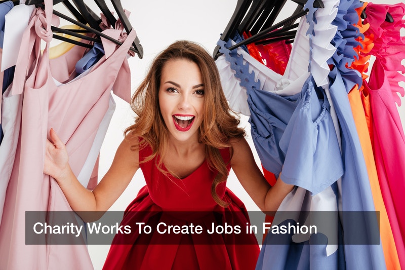 Charity Works To Create Jobs in Fashion
