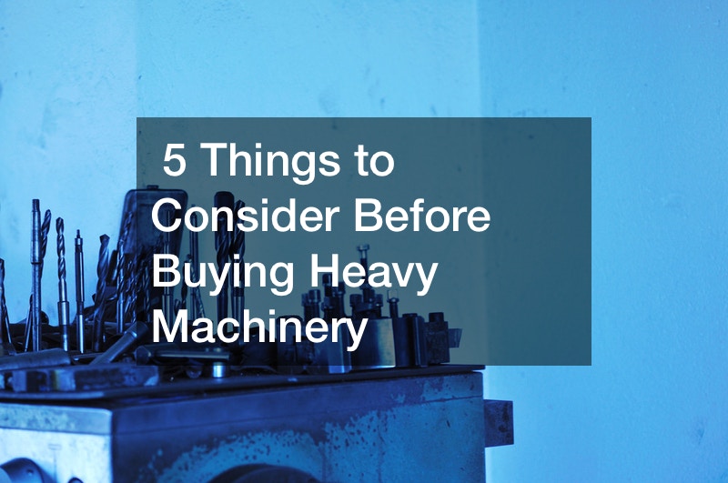 5 Things to Consider Before Buying Heavy Machinery