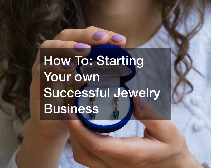 How To  Starting Your own Successful Jewelry Business
