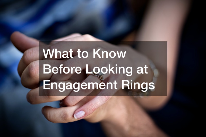 What to Know Before Looking at Engagement Rings